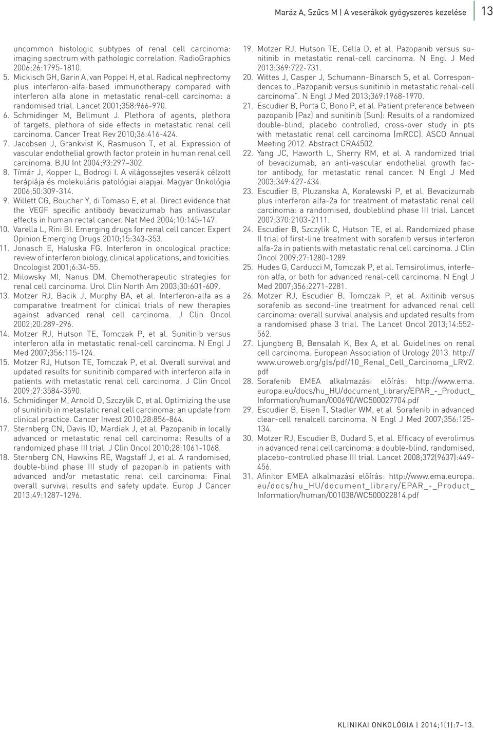 Lancet 2001;358:966-970. 6. Schmidinger M, Bellmunt J. Plethora of agents, plethora of targets, plethora of side effects in metastatic renal cell carcinoma. Cancer Treat Rev 2010;36:416-424. 7.