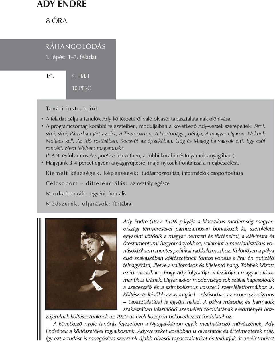 kell, Az Idő rostájában, Kocsi-út az éjszakában, Góg és Magóg fia vagyok én*, Egy csúf rontás*, Nem feleltem magamnak* (* A 9. évfolyamos Ars poetica fejezetben, a többi korábbi évfolyamok anyagában.