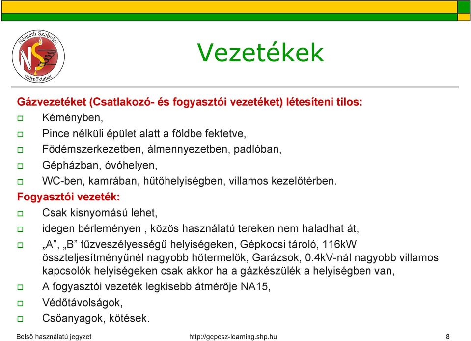 Fogyasztói vezeték: Csak kisnyomású lehet, idegen bérleményen, közös használatú tereken nem haladhat át, A, B tűzveszélyességű helyiségeken, Gépkocsi tároló, 116kW