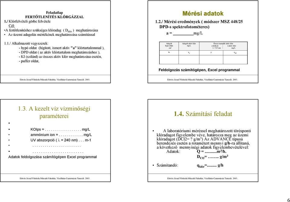 / Mérési eredmények ( módszer MSZ 448/25 DPD-s spektrofotométeres) a = mg/l 1.