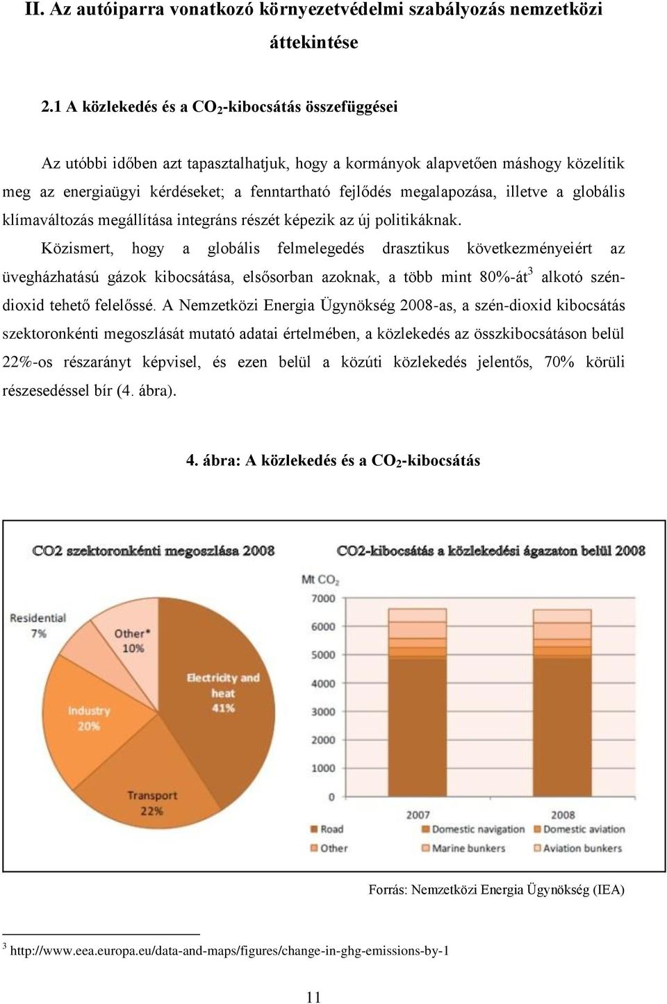 megalapozása, illetve a globális klímaváltozás megállítása integráns részét képezik az új politikáknak.