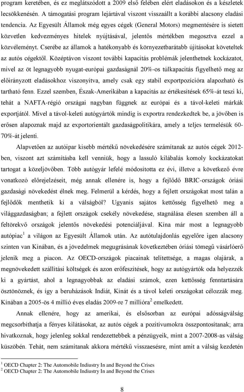 Cserébe az államok a hatékonyabb és környezetbarátabb újításokat követeltek az autós cégektől.