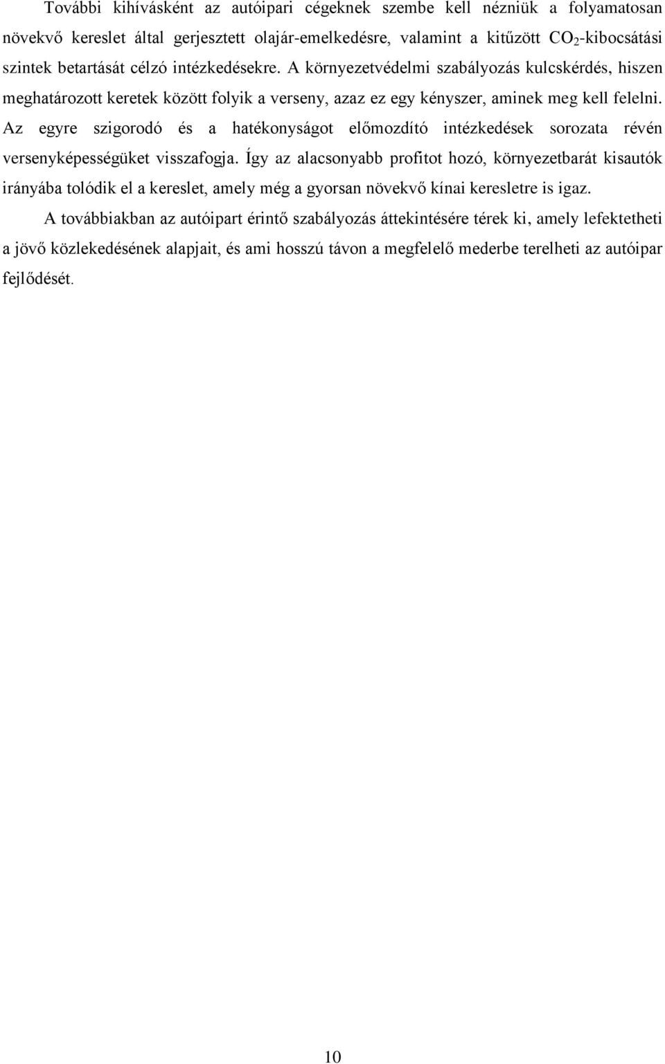 Az egyre szigorodó és a hatékonyságot előmozdító intézkedések sorozata révén versenyképességüket visszafogja.