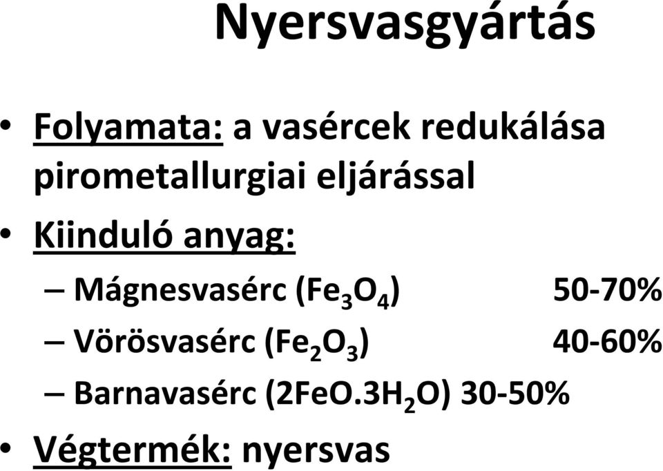 Mágnesvasérc (Fe 3 O 4 ) 50-70% Vörösvasérc (Fe 2 O
