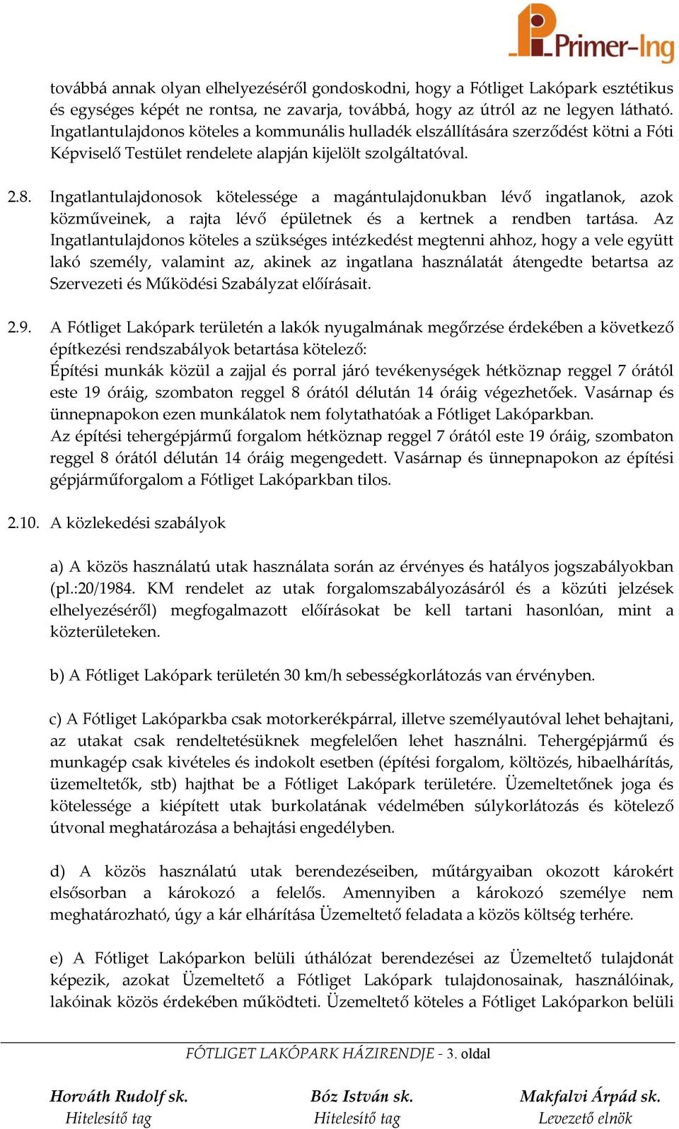 Ingatlantulajdonosok kötelessége a magántulajdonukban lévő ingatlanok, azok közműveinek, a rajta lévő épületnek és a kertnek a rendben tartása.