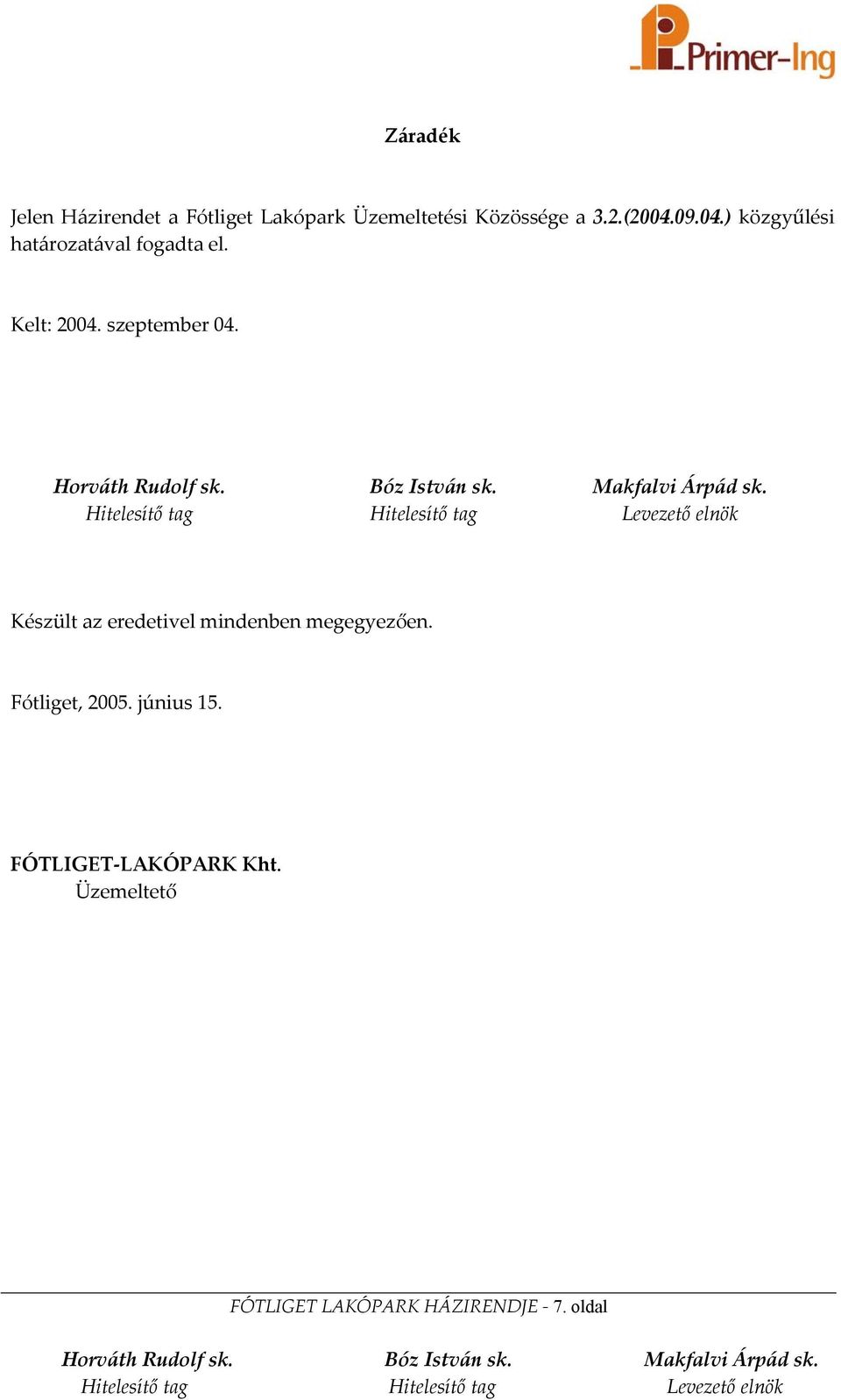 szeptember 04. Készült az eredetivel mindenben megegyezően.