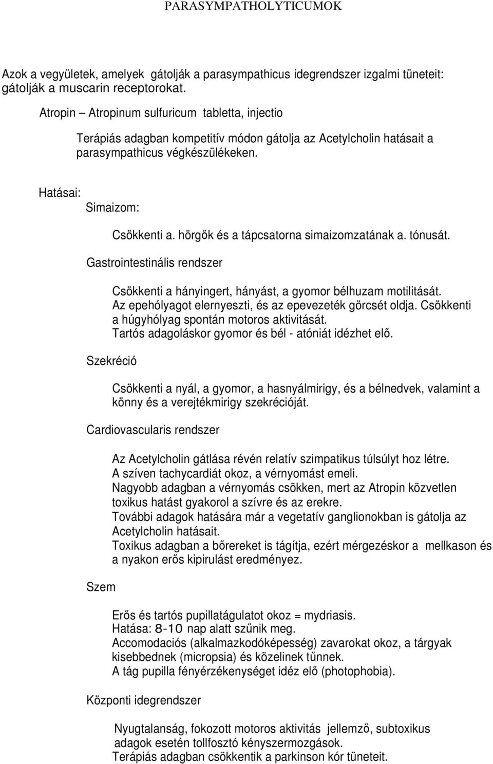 PARASYMPATHOLYTICUMOK. Azok a vegyületek, amelyek gátolják a  parasympathicus idegrendszer izgalmi tüneteit: gátolják a muscarin  receptorokat. - PDF Free Download