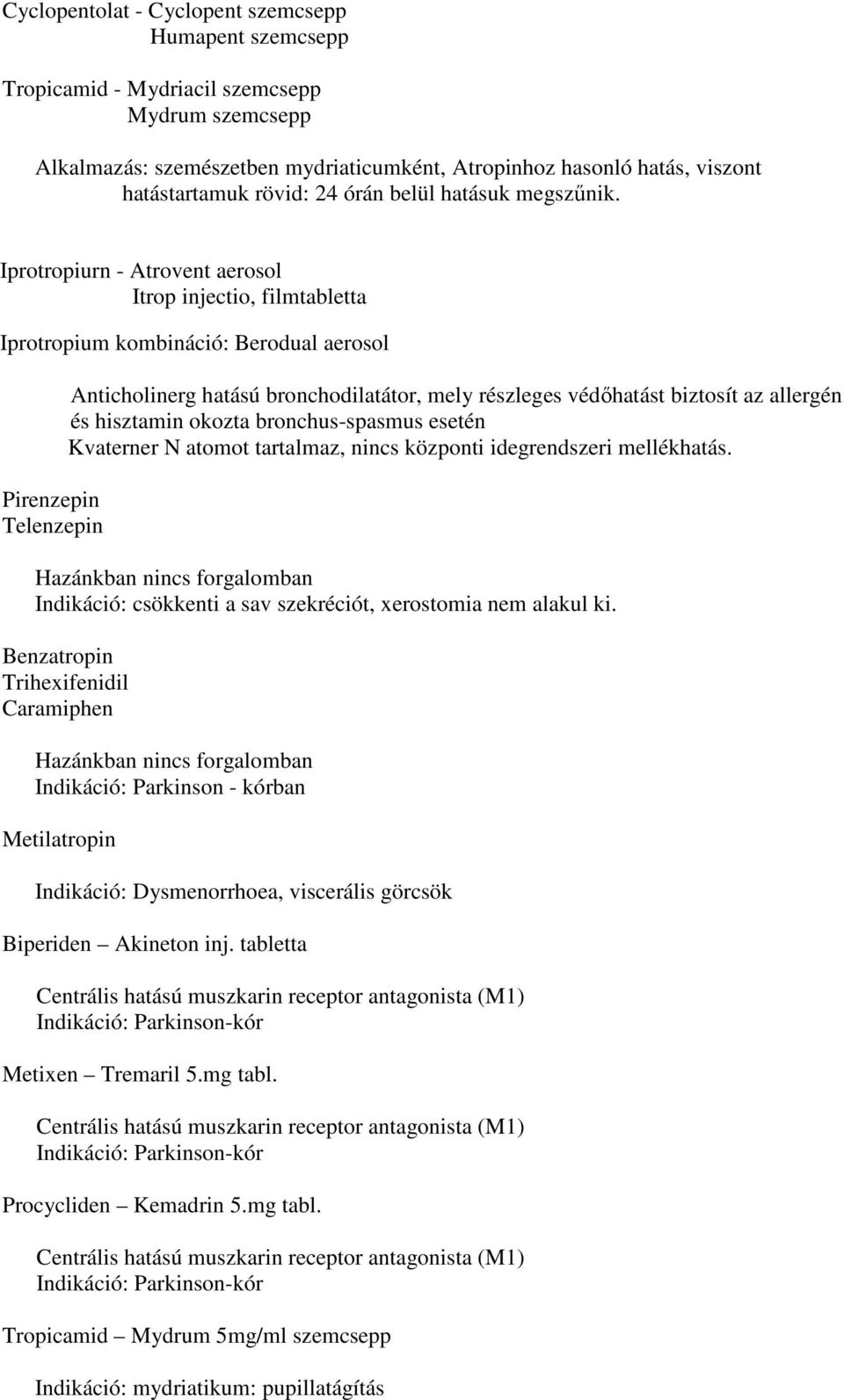 Iprotropiurn - Atrovent aerosol Itrop injectio, filmtabletta Iprotropium kombináció: Berodual aerosol Pirenzepin Telenzepin Anticholinerg hatású bronchodilatátor, mely részleges védőhatást biztosít