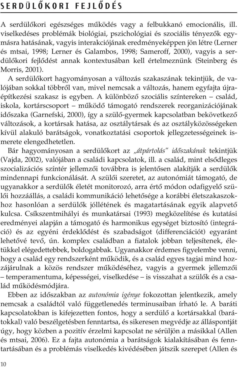 2000), vagyis a serdülôkori fejlôdést annak kontextusában kell értelmeznünk (Steinberg és Morris, 2001).