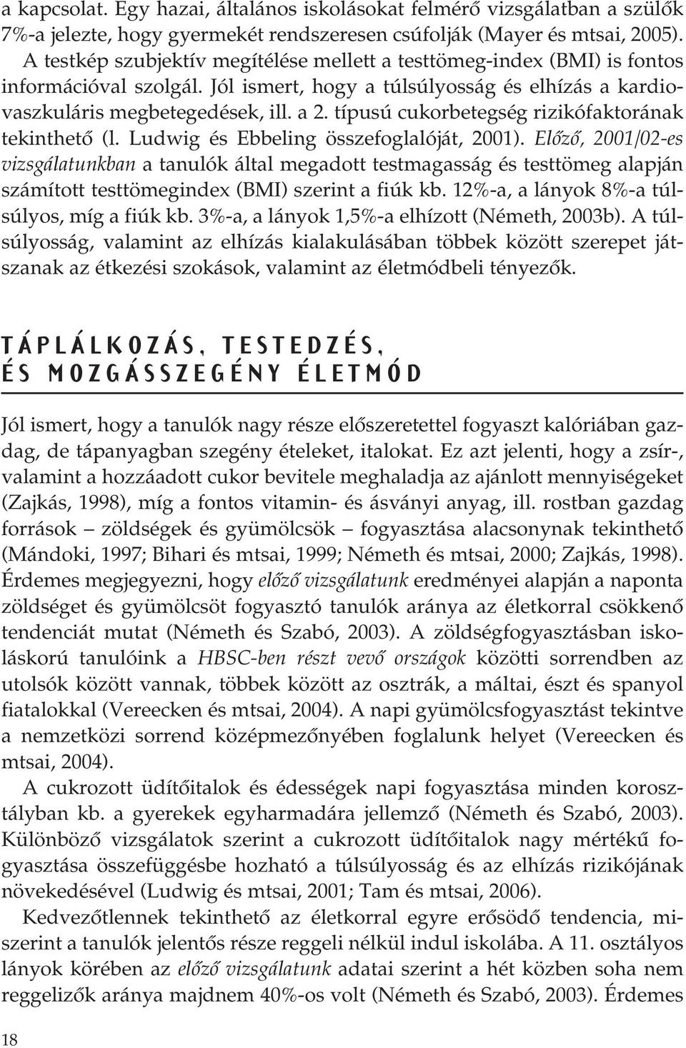 típusú cukorbetegség rizikófaktorának tekinthetô (l. Ludwig és Ebbeling összefoglalóját, 2001).