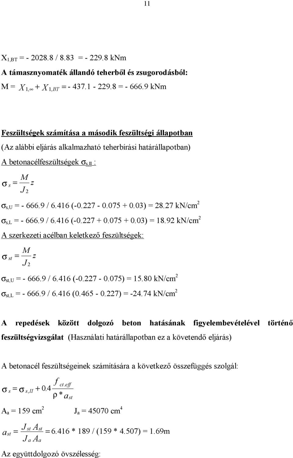 227-0.075 + 0.03) = 28.27 kn/cm 2 σ s,l = - 666.9 / 6.416 (-0.227 + 0.075 + 0.03) = 18.92 kn/cm 2 A szerkezeti acélban keletkező feszültségek: σ st = M z J 2 σ st,u = - 666.9 / 6.416 (-0.227-0.075) = 15.