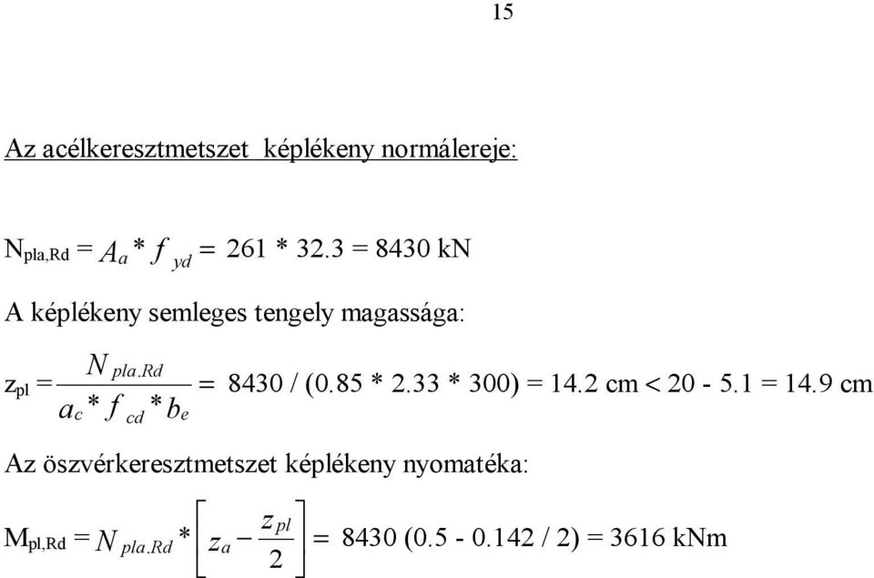 Rd z pl = a * f * b c cd e = 8430 / (0.85 * 2.33 * 300) = 14.2 cm < 20-5.1 = 14.