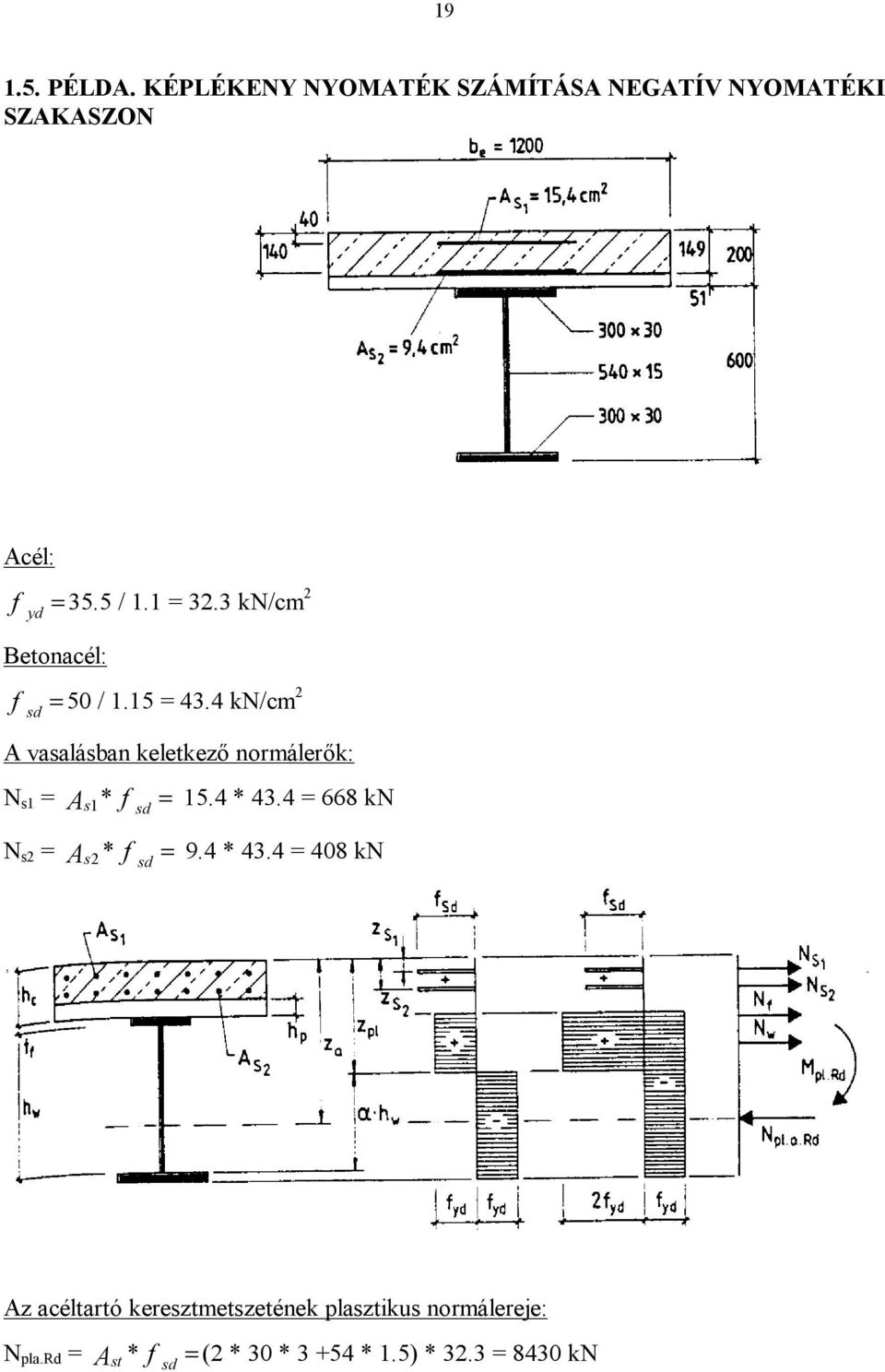 4 kn/cm 2 sd A vasalásban keletkező normálerők: N s1 = As1* f = 15.4 * 43.