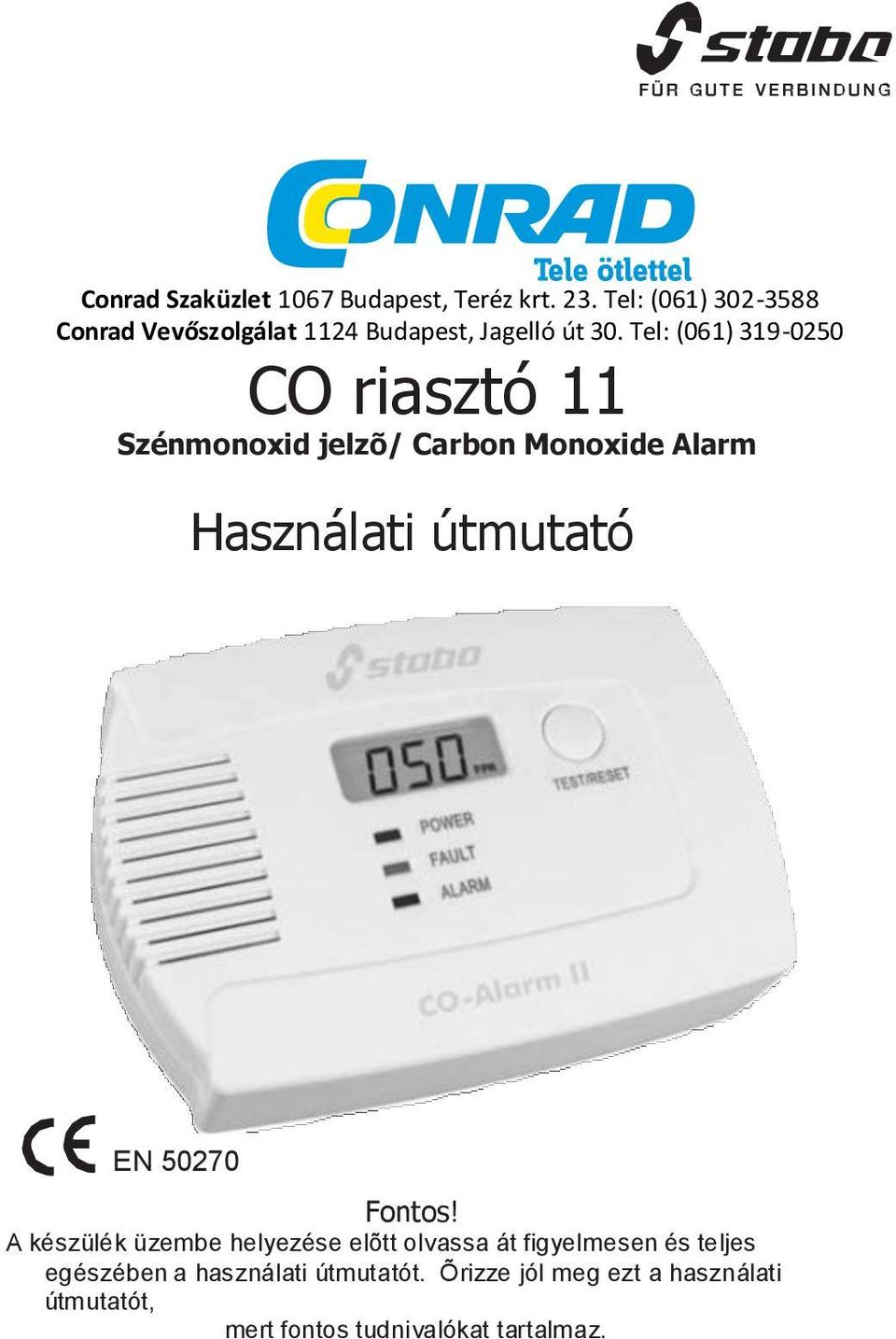 Tel: (061) 319-0250 CO riasztó 11 Szénmonoxid jelzõ/ Carbon Monoxide Alarm Használati útmutató EN