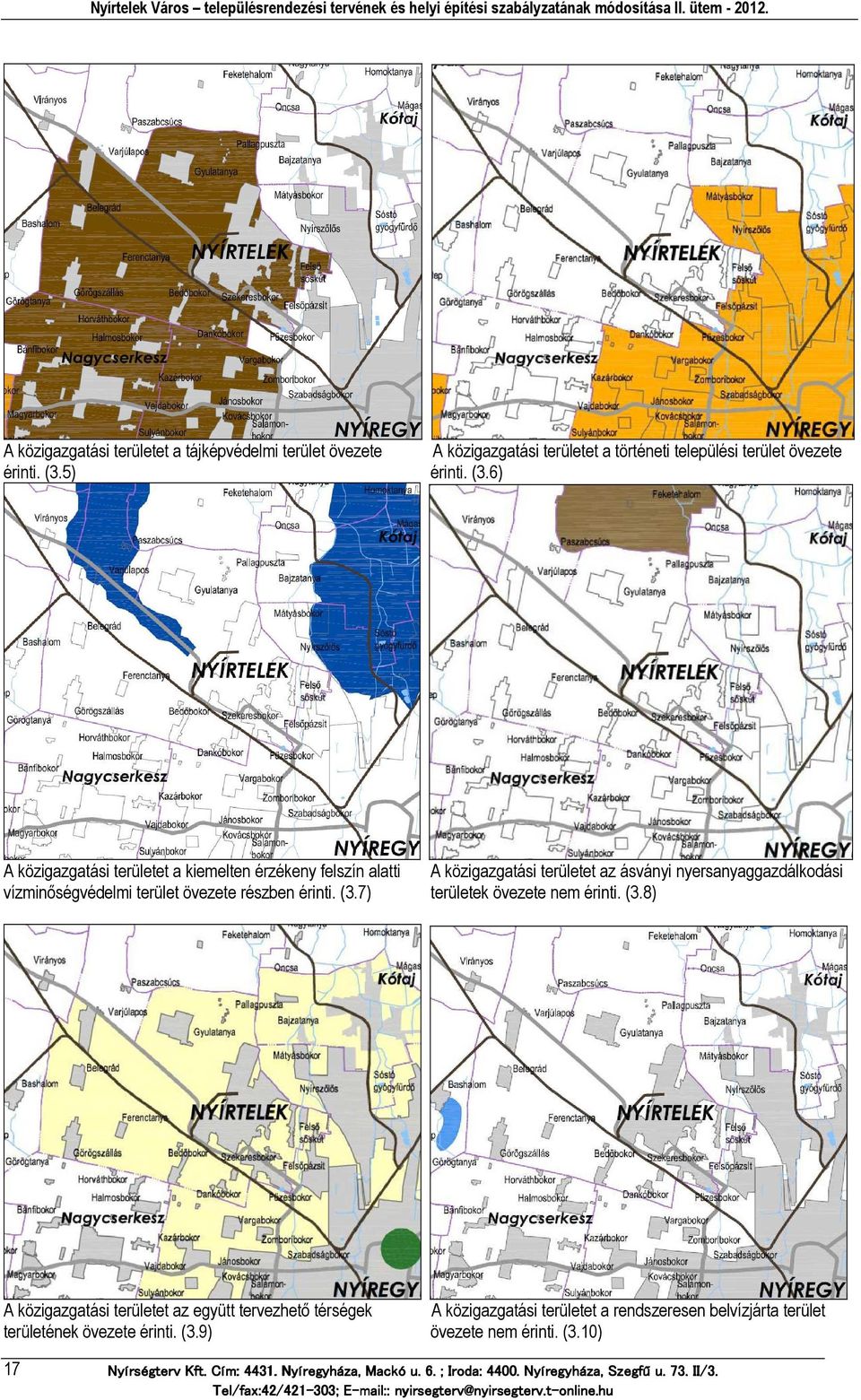 6) A közigazgatási területet a kiemelten érzékeny felszín alatti A közigazgatási területet az ásványi nyersanyaggazdálkodási