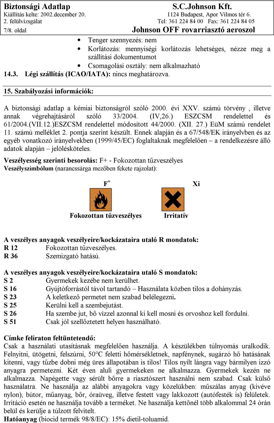 számú törvény, illetve annak végrehajtásáról szóló 33/2004. (IV,26.) ESZCSM rendelettel és 61/2004.(VII.12.)ESZCSM rendelettel módosított 44/2000. (XII. 27.) EüM számú rendelet 11. számú melléklet 2.