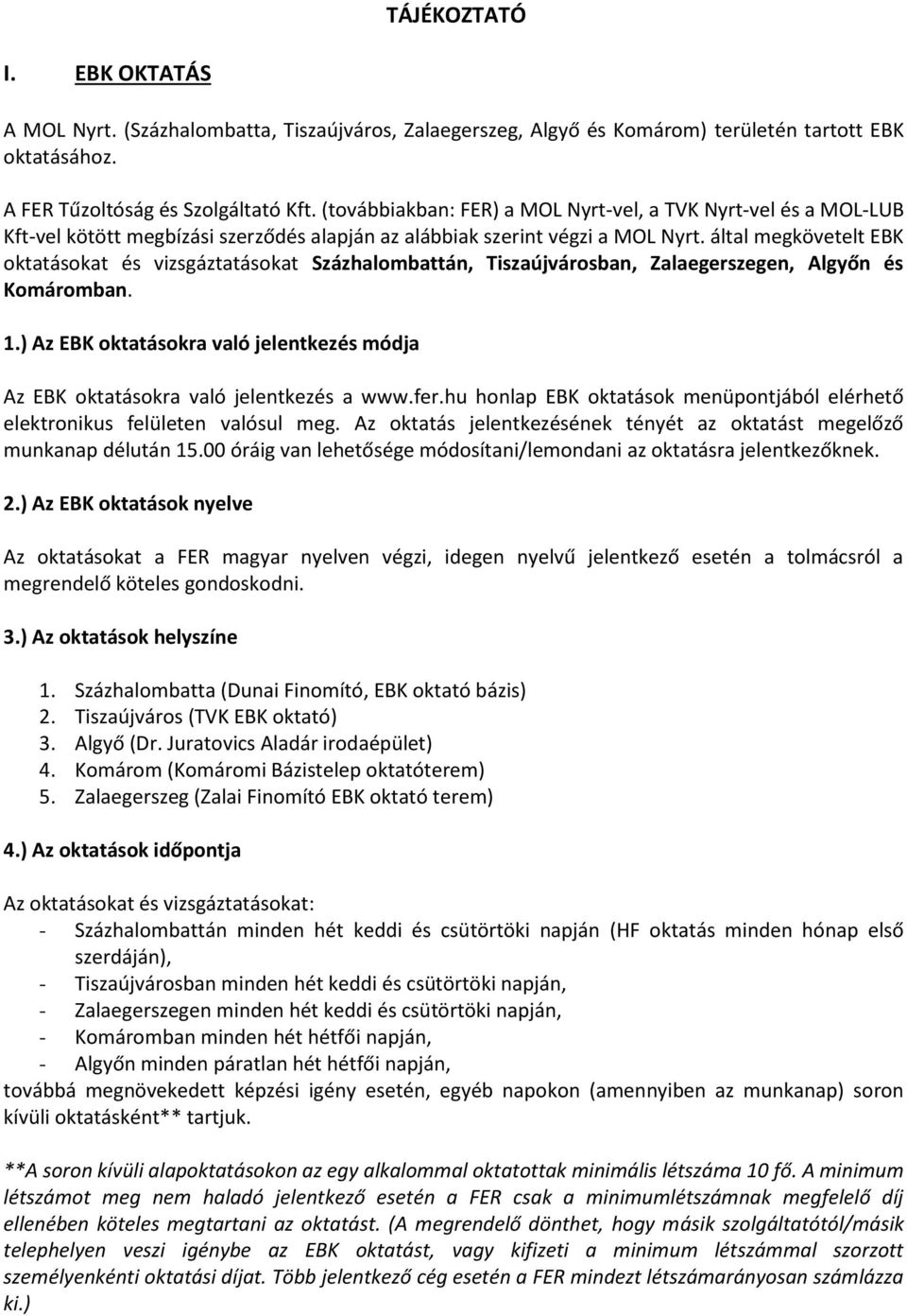 által megkövetelt EBK oktatásokat és vizsgáztatásokat Százhalombattán, Tiszaújvárosban, Zalaegerszegen, Algyőn és Komáromban. 1.