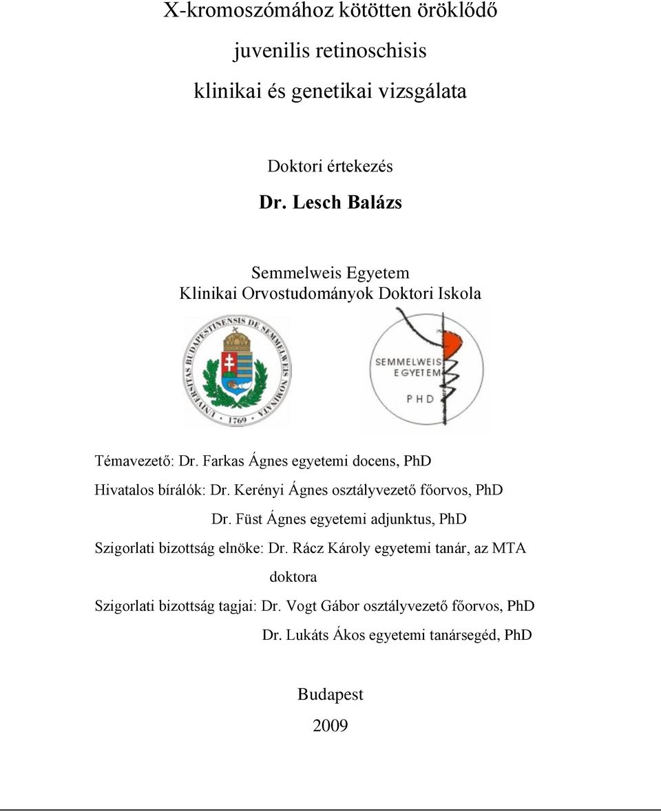 Farkas Ágnes egyetemi docens, PhD Hivatalos bírálók: Dr. Kerényi Ágnes osztályvezető főorvos, PhD Dr.