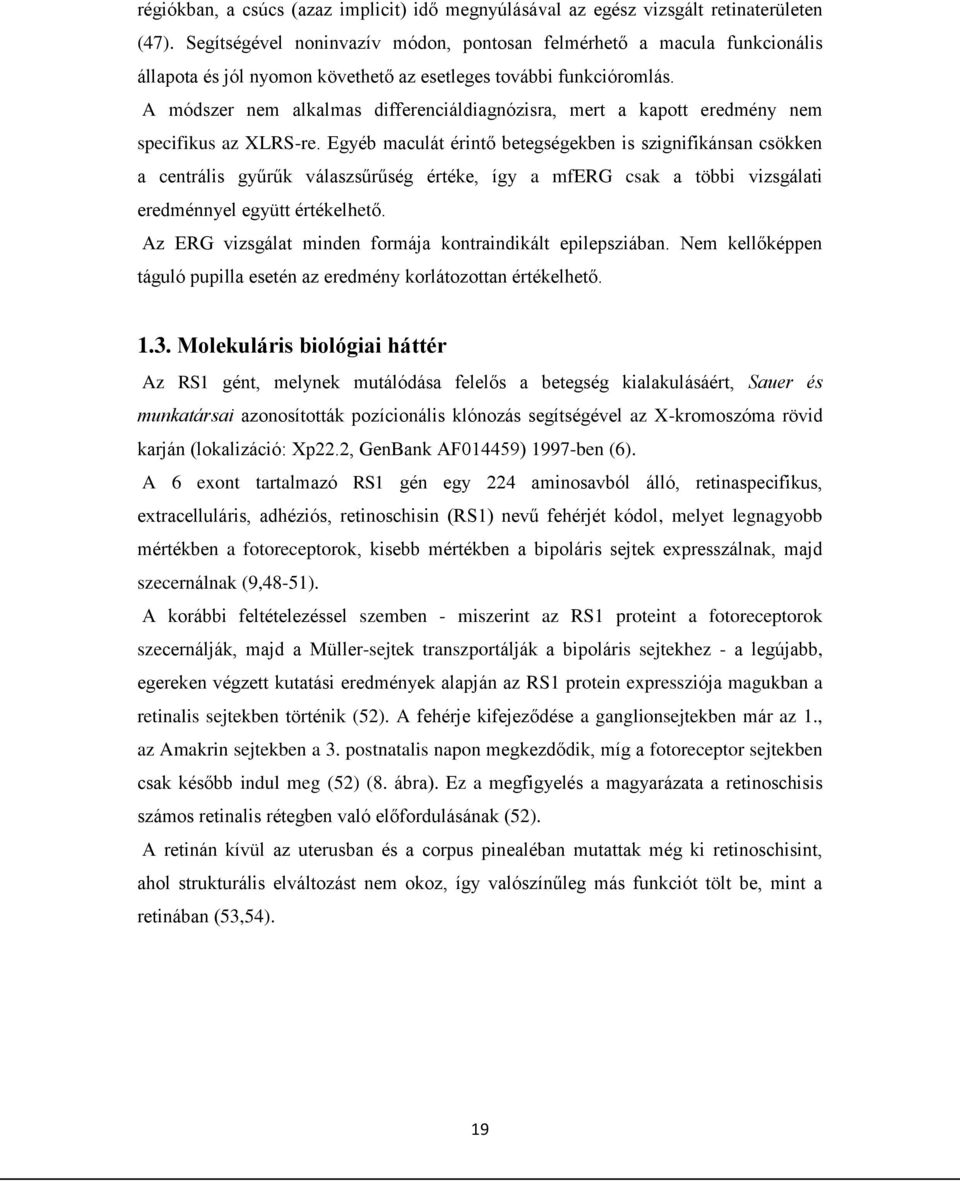 A módszer nem alkalmas differenciáldiagnózisra, mert a kapott eredmény nem specifikus az XLRS-re.