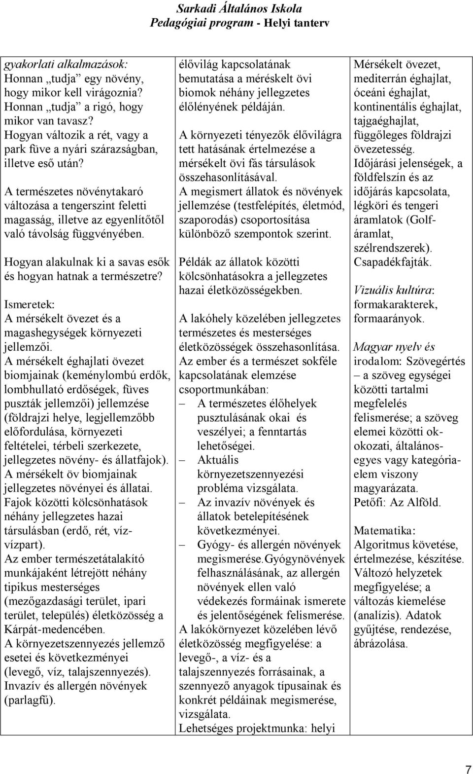 Hogyan alakulnak ki a savas esők és hogyan hatnak a természetre? Ismeretek: A mérsékelt övezet és a magashegységek környezeti jellemzői.