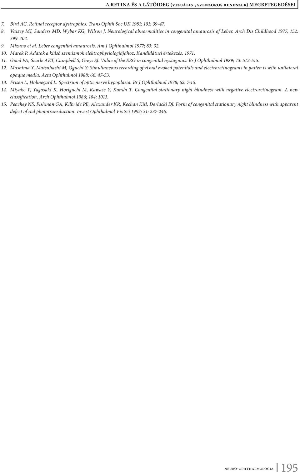 Kandidátusi értekezés, 1971. 11. Good PA, Searle AET, Campbell S, Greys SJ. Value of the ERG in congenital nystagmus. Br J Ophthalmol 1989; 73: 512-515. 12.