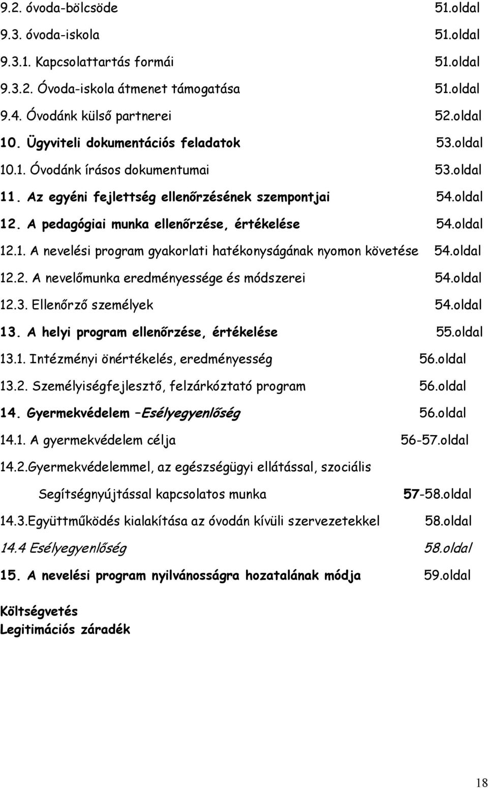 oldal 12.1. A nevelési program gyakorlati hatékonyságának nyomon követése 54.oldal 12.2. A nevelımunka eredményessége és módszerei 54.oldal 12.3. Ellenırzı személyek 54.oldal 13.