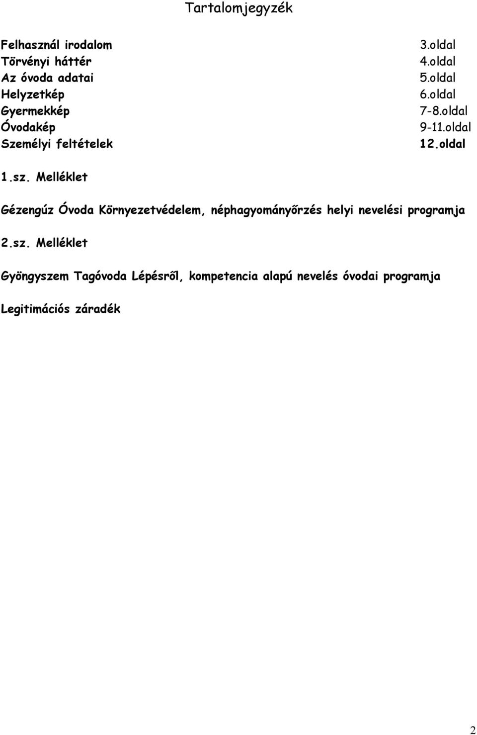 Melléklet Gézengúz Óvoda Környezetvédelem, néphagyományırzés helyi nevelési programja 2.sz.