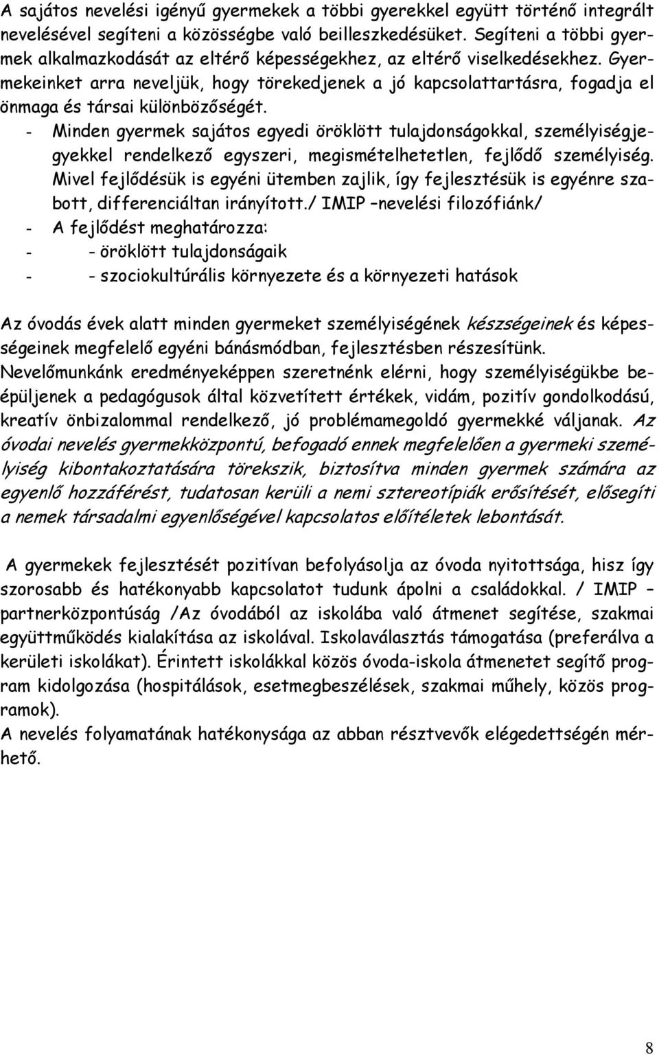 Gyermekeinket arra neveljük, hogy törekedjenek a jó kapcsolattartásra, fogadja el önmaga és társai különbözıségét.