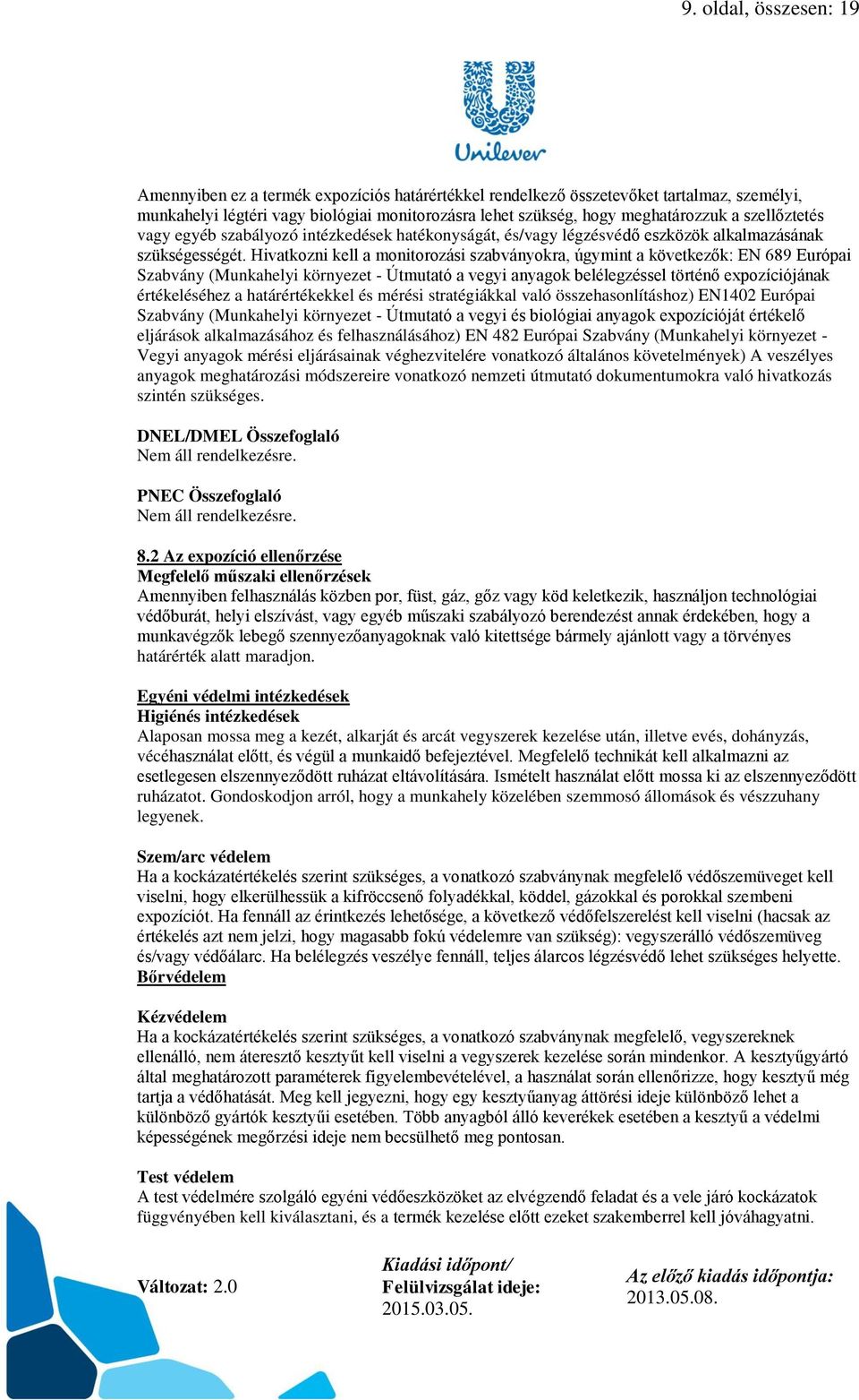 Hivatkozni kell a monitorozási szabványokra, úgymint a következők: EN 689 Európai Szabvány (Munkahelyi környezet - Útmutató a vegyi anyagok belélegzéssel történő expozíciójának értékeléséhez a