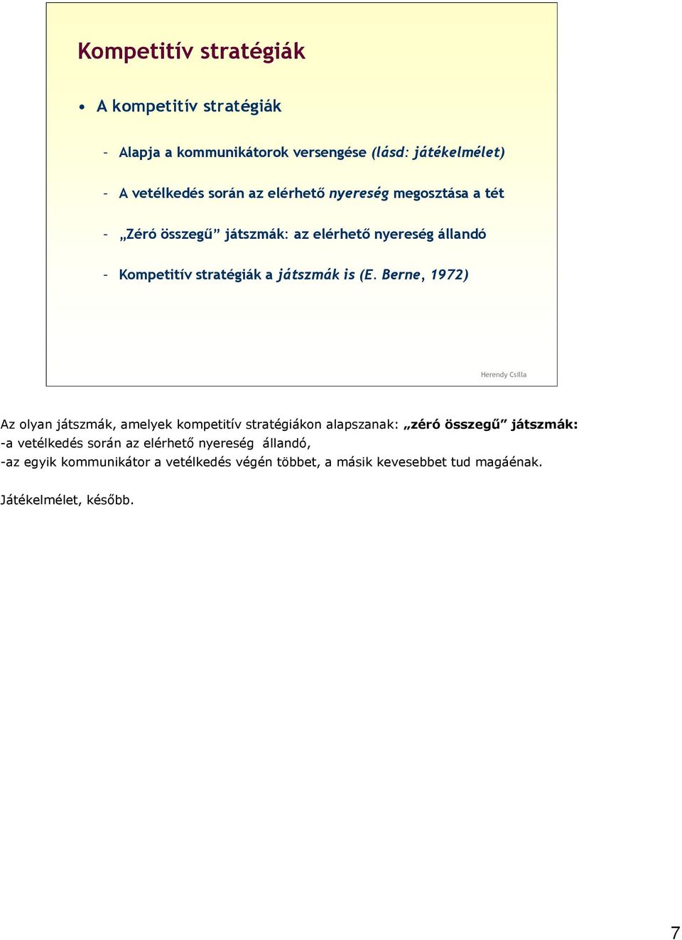 Berne, 1972) Az olyan játszmák, amelyek kompetitív stratégiákon alapszanak: zéró összegű játszmák: -a vetélkedés során az