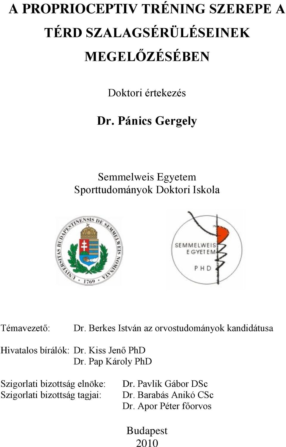 Berkes István az orvostudományok kandidátusa Hivatalos bírálók: Dr. Kiss Jenő PhD Dr.