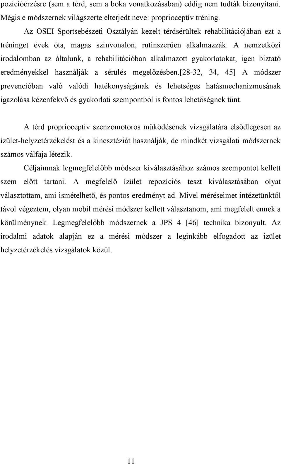 A nemzetközi irodalomban az általunk, a rehabilitációban alkalmazott gyakorlatokat, igen bíztató eredményekkel használják a sérülés megelőzésben.