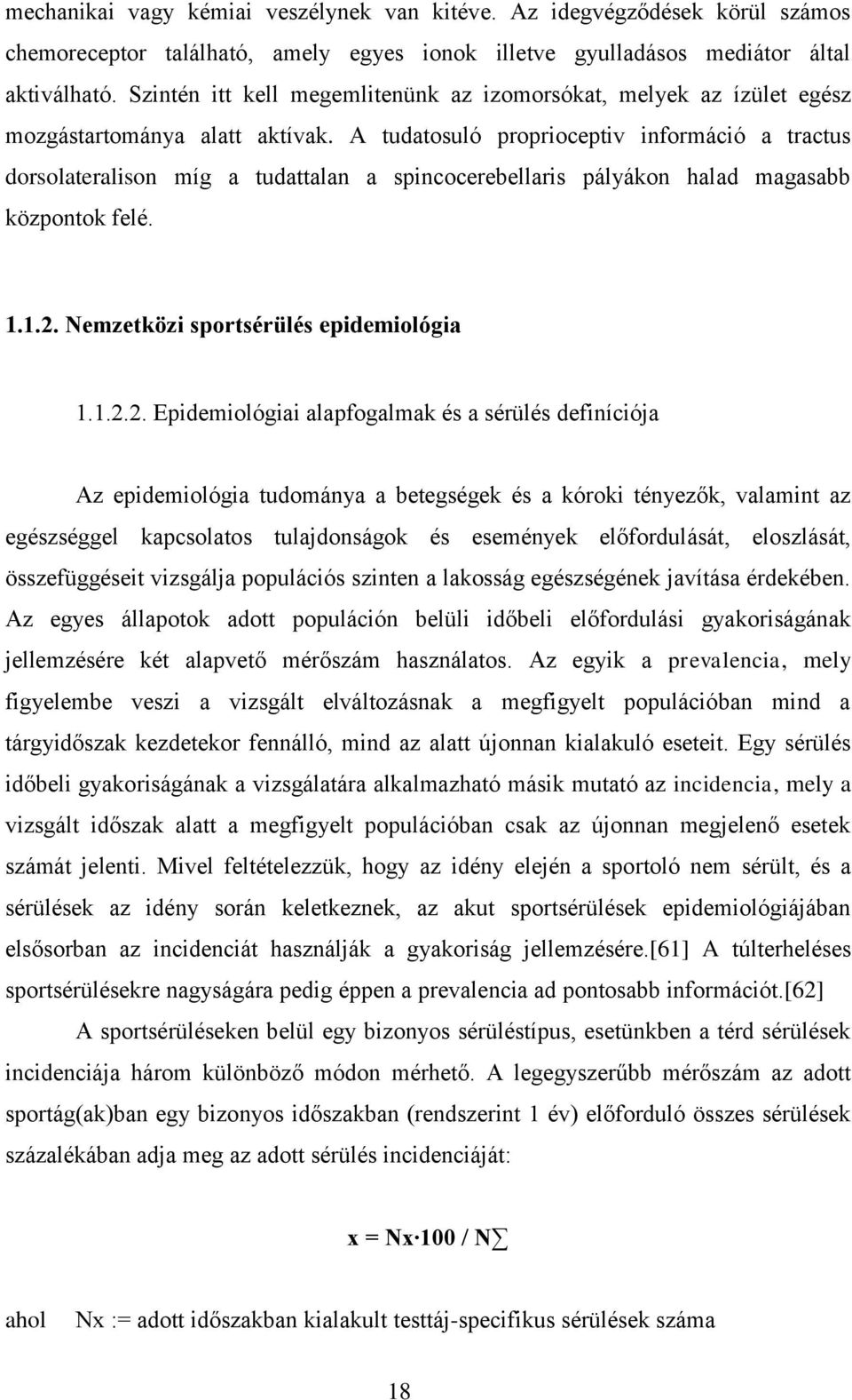 A tudatosuló proprioceptiv információ a tractus dorsolateralison míg a tudattalan a spincocerebellaris pályákon halad magasabb központok felé. 1.1.2.