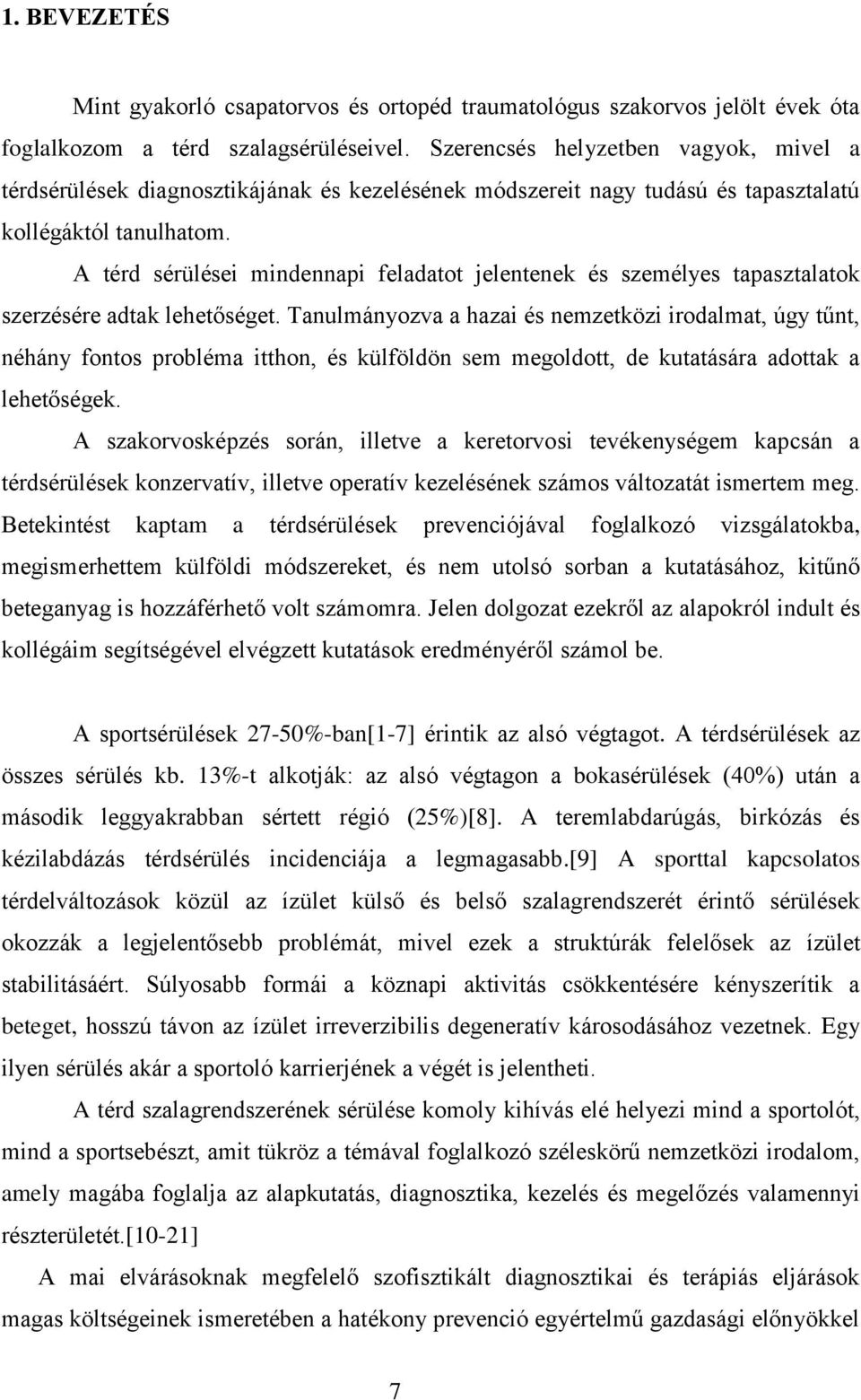 A térd sérülései mindennapi feladatot jelentenek és személyes tapasztalatok szerzésére adtak lehetőséget.