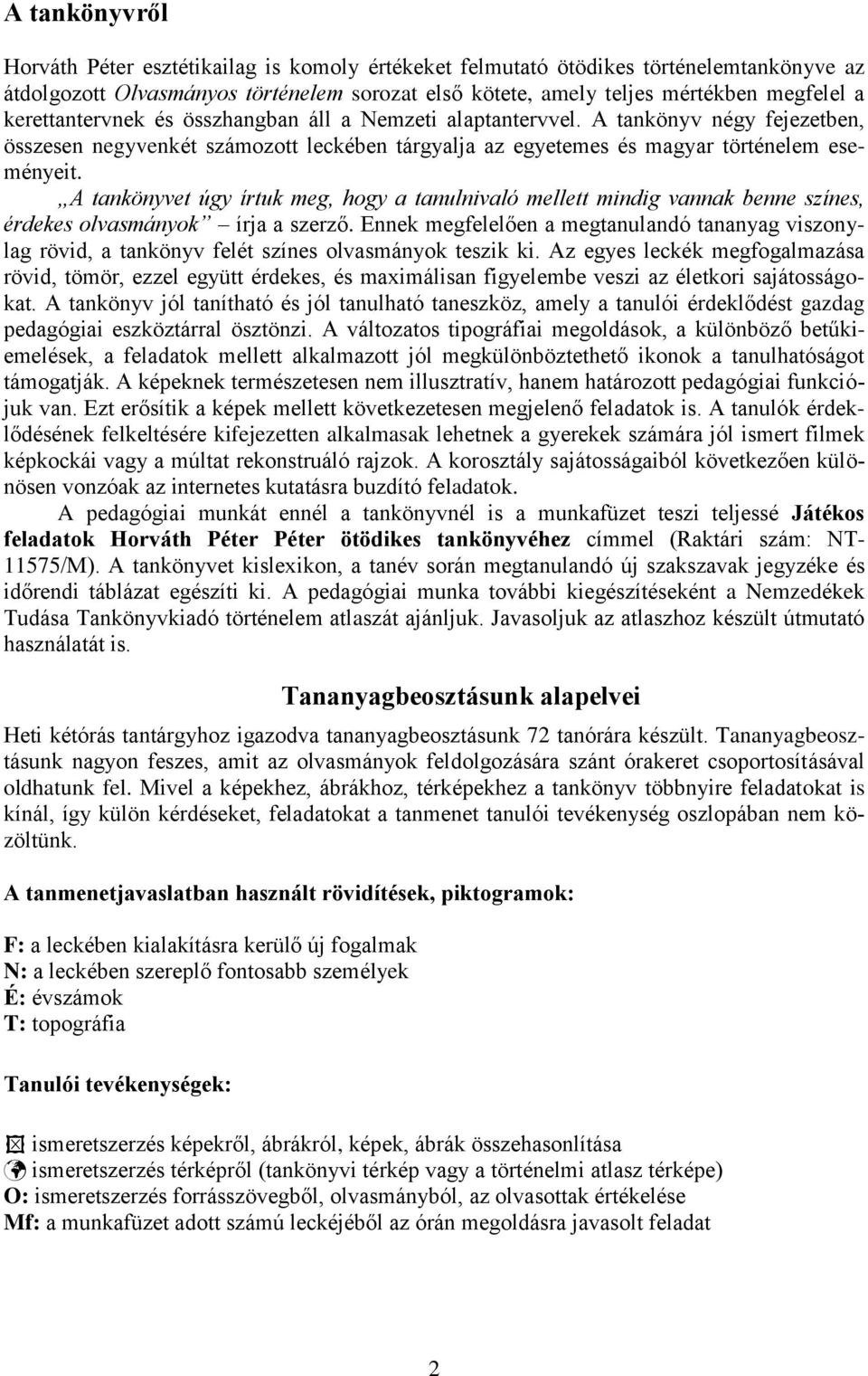 A tankönyvet úgy írtuk meg, hogy a tanulnivaló mellett mindig vannak benne színes, érdekes olvasmányok írja a szerző.