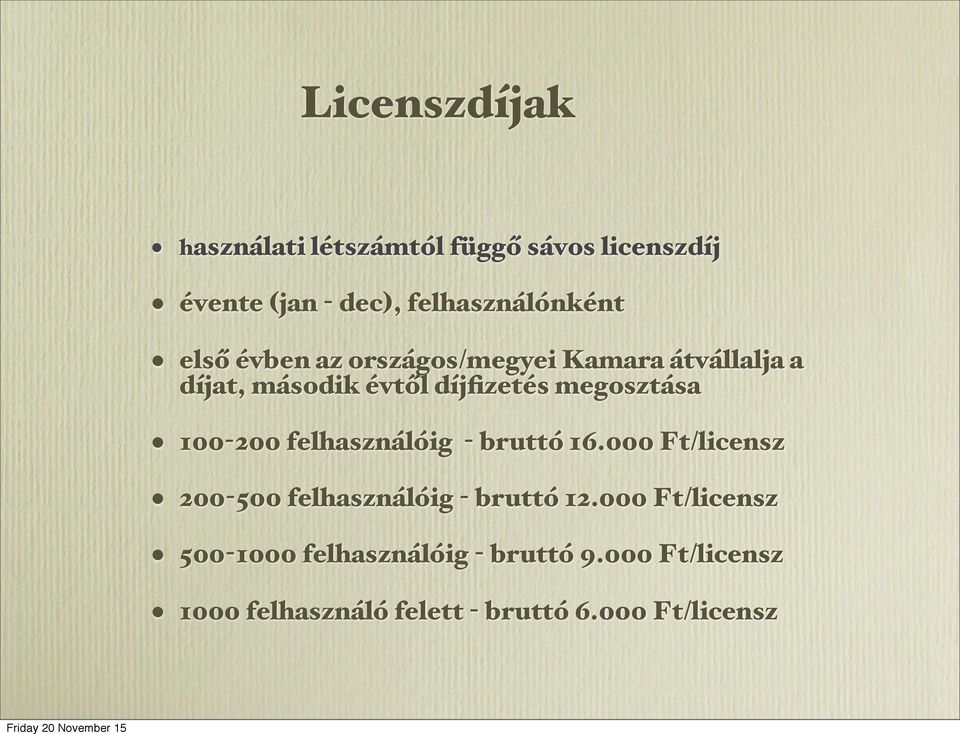 felhasználóig - bruttó 16.000 Ft/licensz 200-500 felhasználóig - bruttó 12.