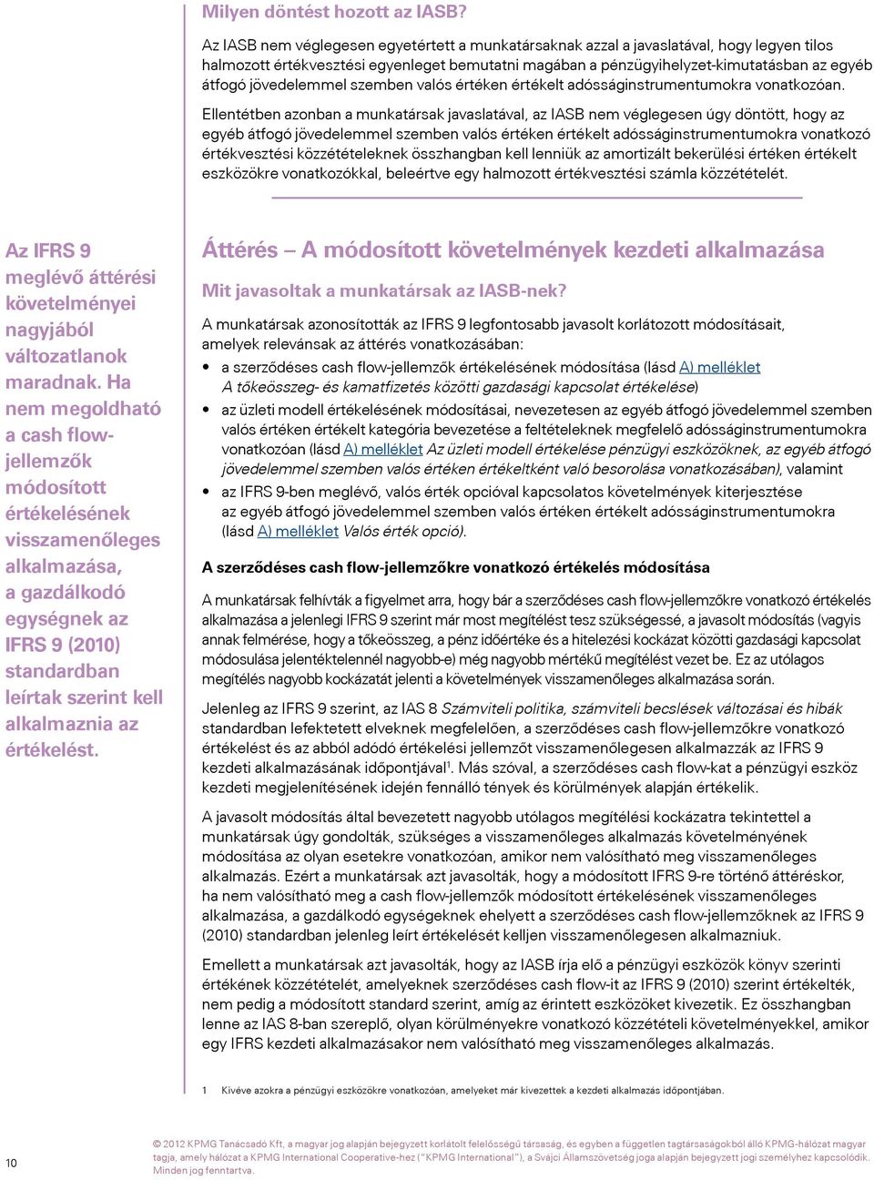 jövedelemmel szemben valós értéken értékelt adósságinstrumentumokra vonatkozóan.