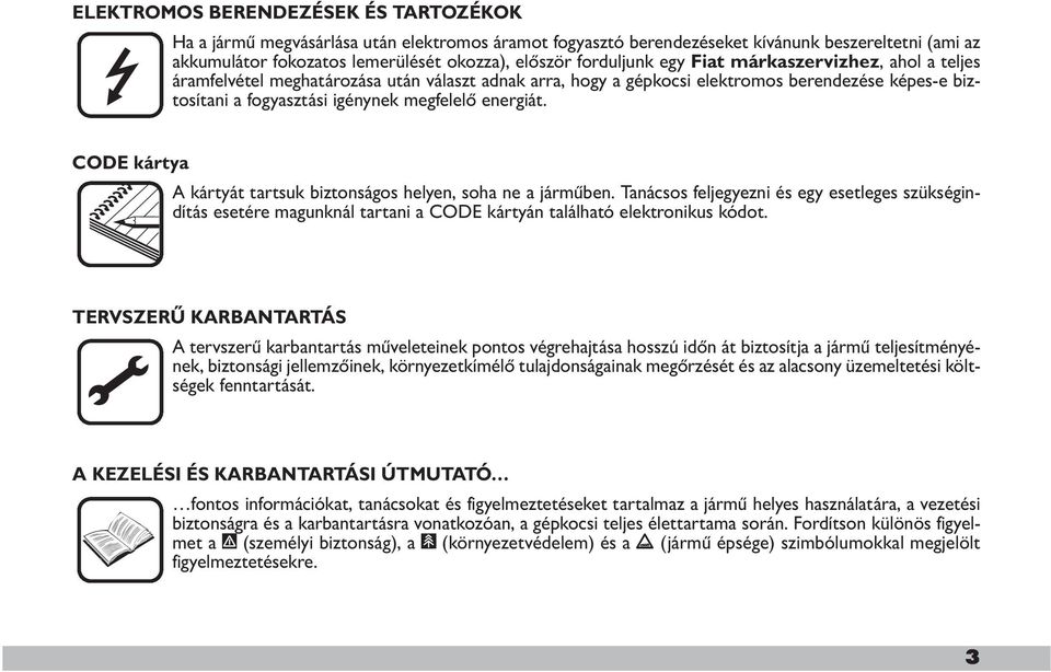 energiát. CODE kártya A kártyát tartsuk biztonságos helyen, soha ne a járműben.