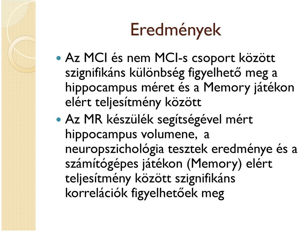 segítségével mért hippocampus volumene, a neuropszichológia tesztek eredménye és a