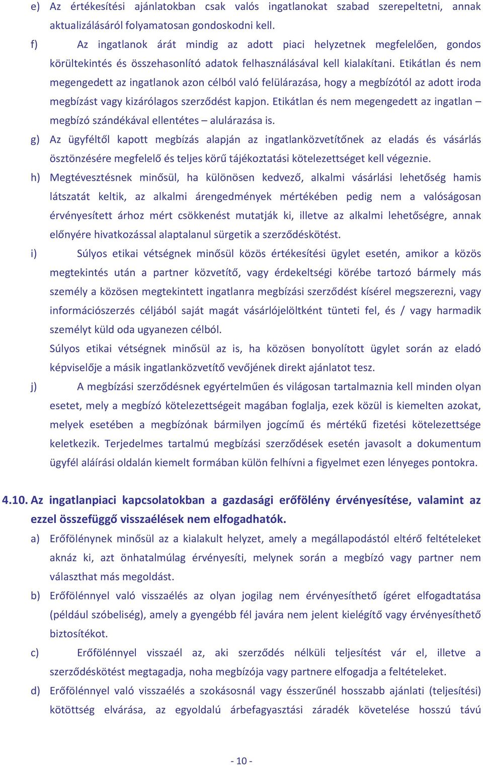 Etikátlan és nem megengedett az ingatlanok azon célból való felülárazása, hogy a megbízótól az adott iroda megbízást vagy kizárólagos szerződést kapjon.