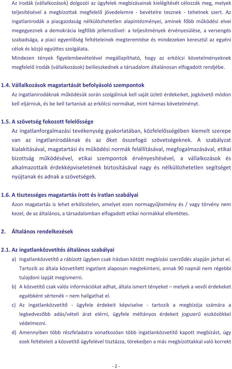 piaci egyenlőség feltételeinek megteremtése és mindezeken keresztül az egyéni célok és közjó együttes szolgálata.