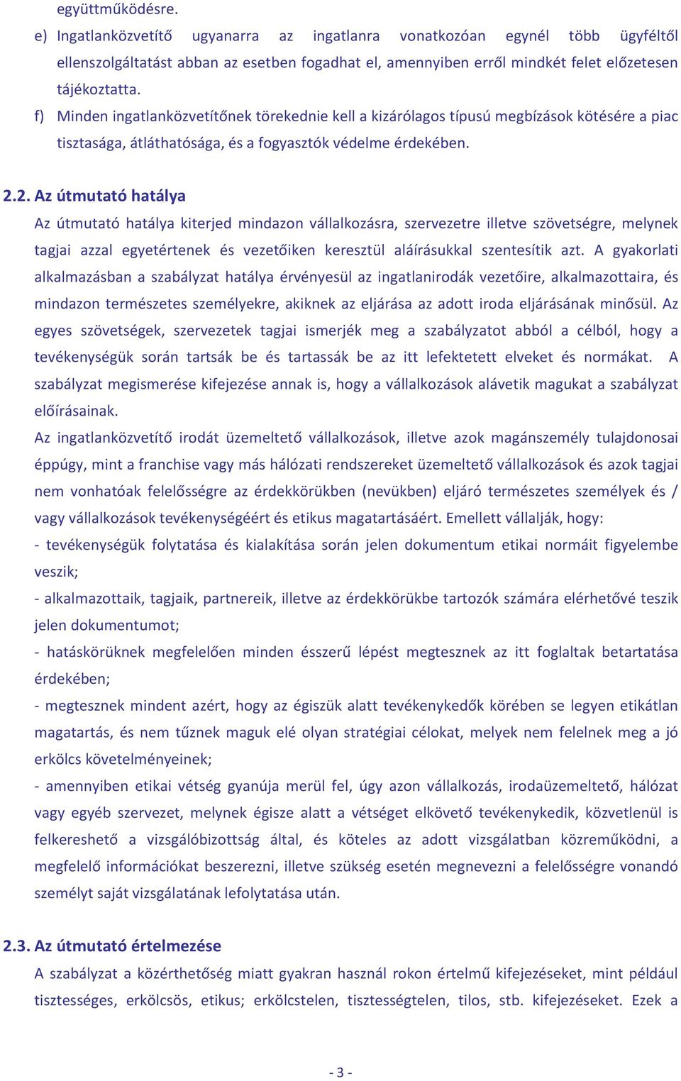 2. Az útmutató hatálya Az útmutató hatálya kiterjed mindazon vállalkozásra, szervezetre illetve szövetségre, melynek tagjai azzal egyetértenek és vezetőiken keresztül aláírásukkal szentesítik azt.