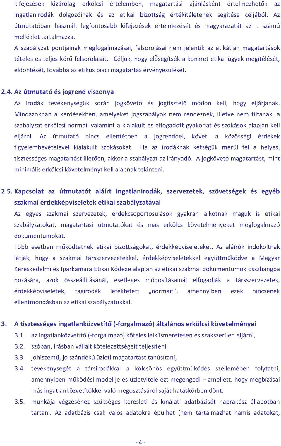 A szabályzat pontjainak megfogalmazásai, felsorolásai nem jelentik az etikátlan magatartások tételes és teljes körű felsorolását.