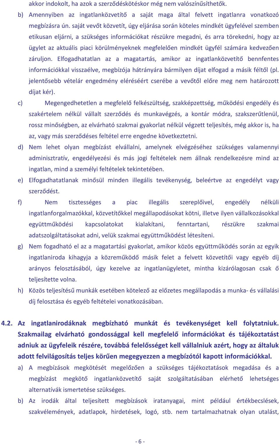 körülményeknek megfelelően mindkét ügyfél számára kedvezően záruljon.