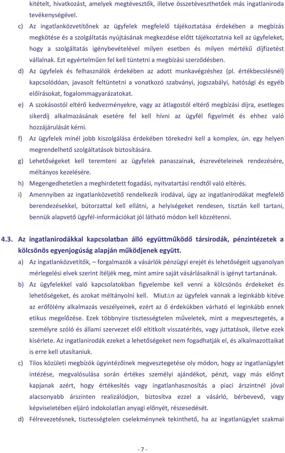 igénybevételével milyen esetben és milyen mértékű díjfizetést vállalnak. Ezt egyértelműen fel kell tüntetni a megbízási szerződésben.