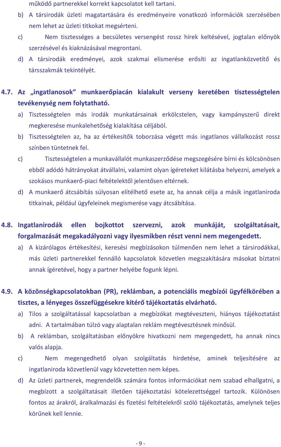 d) A társirodák eredményei, azok szakmai elismerése erősíti az ingatlanközvetítő és társszakmák tekintélyét. 4.7.