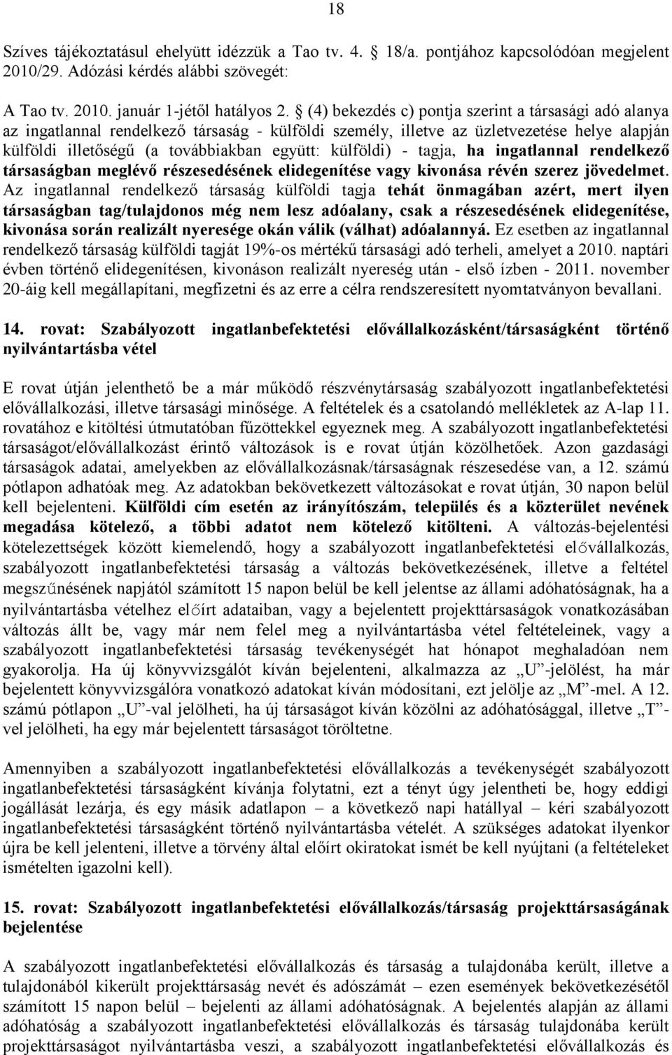külföldi) - tagja, ha ingatlannal rendelkező társaságban meglévő részesedésének elidegenítése vagy kivonása révén szerez jövedelmet.