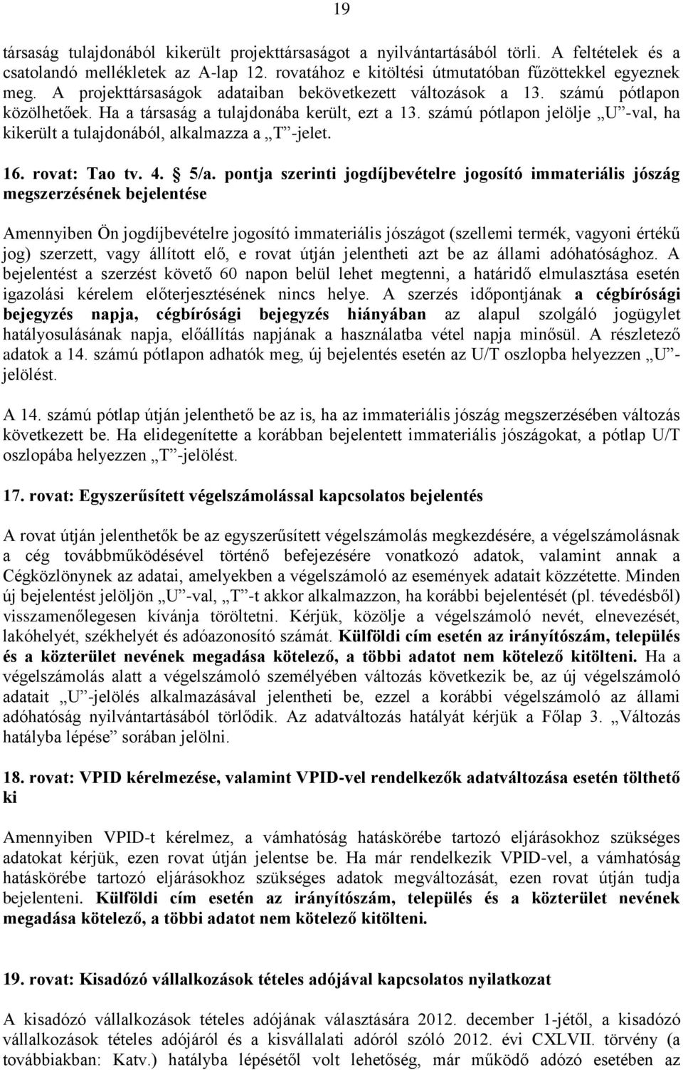 számú pótlapon jelölje U -val, ha kikerült a tulajdonából, alkalmazza a T -jelet. 16. rovat: Tao tv. 4. 5/a.