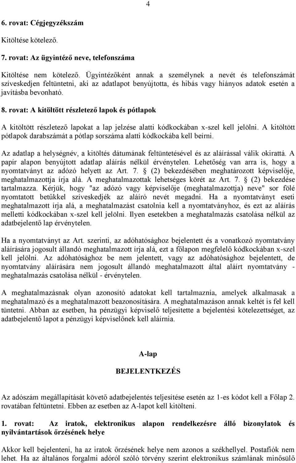 rovat: A kitöltött részletező lapok és pótlapok A kitöltött részletező lapokat a lap jelzése alatti kódkockában x-szel kell jelölni.