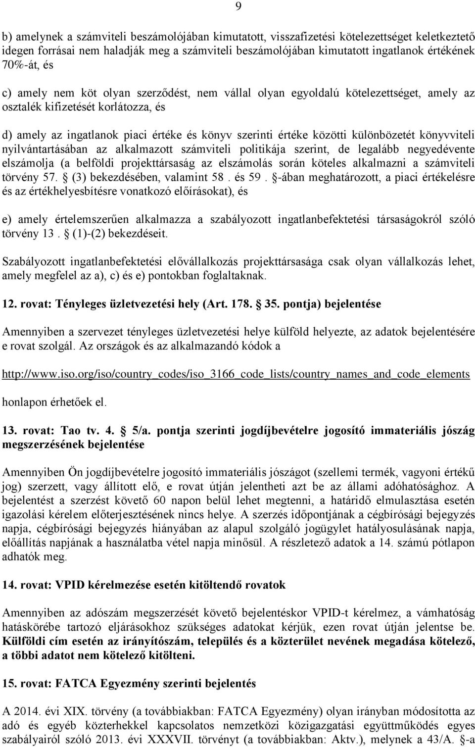 különbözetét könyvviteli nyilvántartásában az alkalmazott számviteli politikája szerint, de legalább negyedévente elszámolja (a belföldi projekttársaság az elszámolás során köteles alkalmazni a